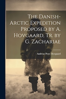 Front cover_The Danish-Arctic Expedition Proposed by A. Hovgaard, Tr. by G. Zachariae