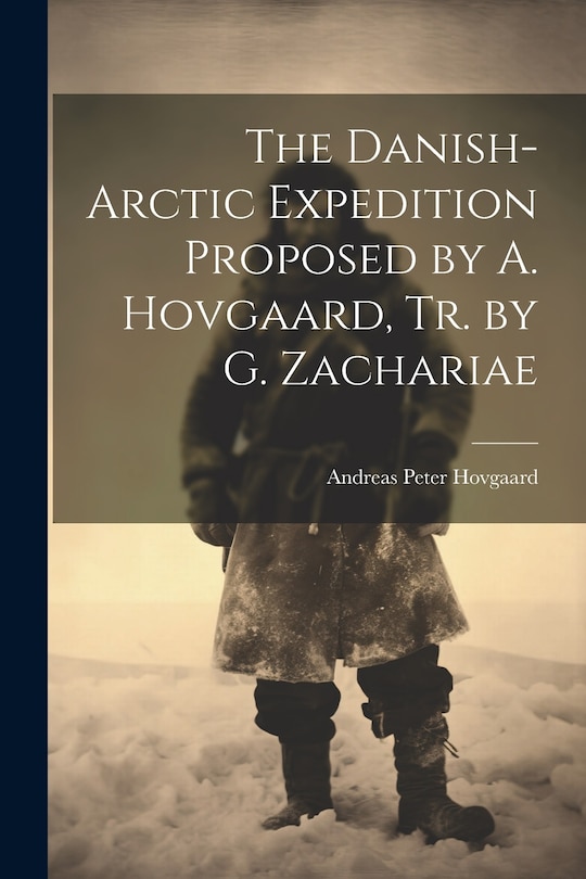 Front cover_The Danish-Arctic Expedition Proposed by A. Hovgaard, Tr. by G. Zachariae