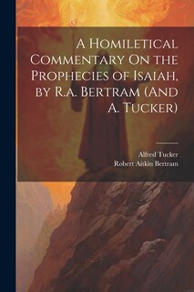 Couverture_A Homiletical Commentary On the Prophecies of Isaiah, by R.a. Bertram (And A. Tucker)