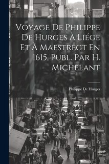 Front cover_Voyage De Philippe De Hurges À Liége Et À Maestrect En 1615, Publ. Par H. Michelant