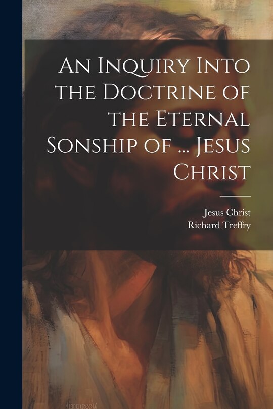 Couverture_An Inquiry Into the Doctrine of the Eternal Sonship of ... Jesus Christ