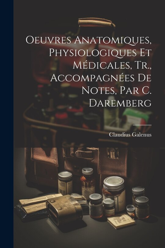 Couverture_Oeuvres Anatomiques, Physiologiques Et Médicales, Tr., Accompagnées De Notes, Par C. Daremberg