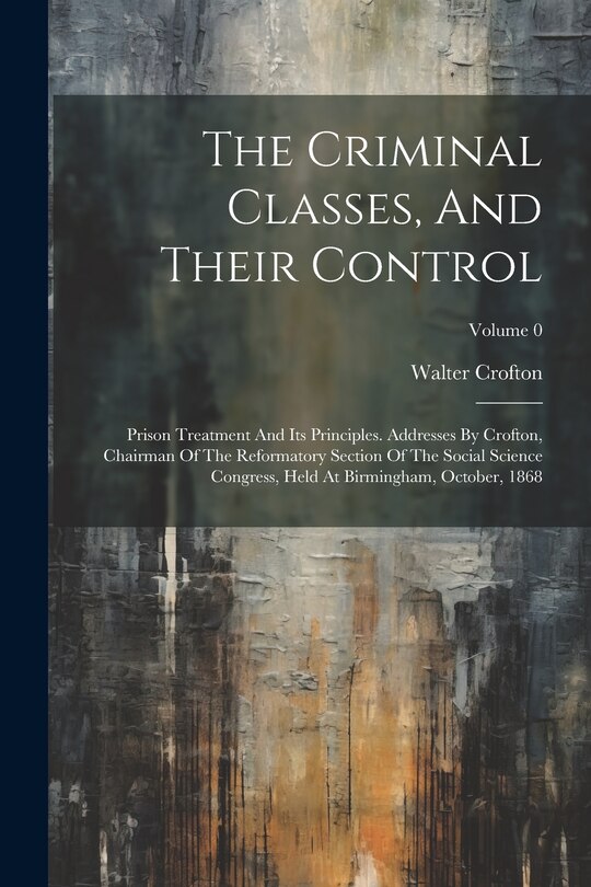 Front cover_The Criminal Classes, And Their Control