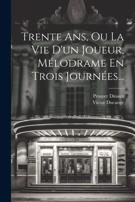 Front cover_Trente Ans, Ou La Vie D'un Joueur, Mélodrame En Trois Journées...