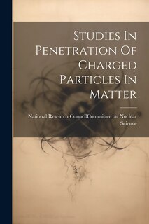Couverture_Studies In Penetration Of Charged Particles In Matter
