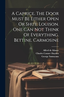 Couverture_A Caprice. The Door Must Be Either Open Or Shut. Louison. One Can Not Think Of Everything. Bettine. Carmosine
