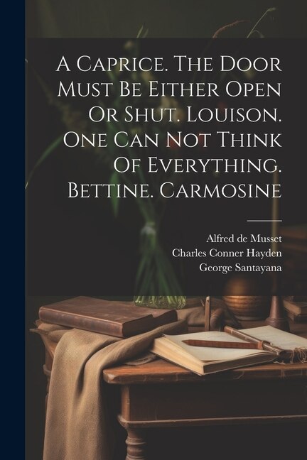 Couverture_A Caprice. The Door Must Be Either Open Or Shut. Louison. One Can Not Think Of Everything. Bettine. Carmosine