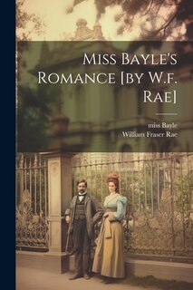 Front cover_Miss Bayle's Romance [by W.f. Rae]