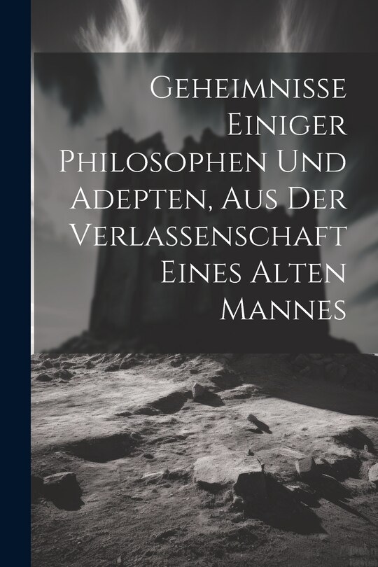 Front cover_Geheimnisse Einiger Philosophen Und Adepten, Aus Der Verlassenschaft Eines Alten Mannes