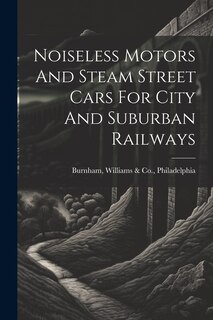 Front cover_Noiseless Motors And Steam Street Cars For City And Suburban Railways