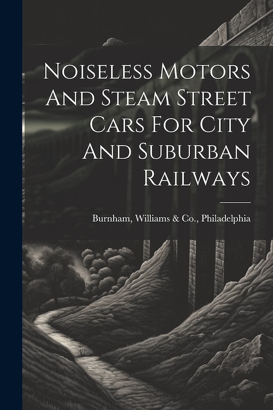 Front cover_Noiseless Motors And Steam Street Cars For City And Suburban Railways