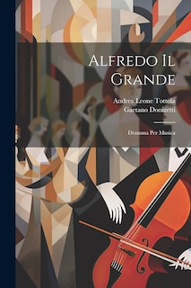 Alfredo Il Grande: Dramma Per Musica