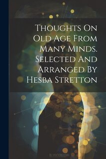 Couverture_Thoughts On Old Age From Many Minds. Selected And Arranged By Hesba Stretton