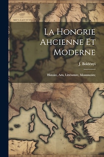 Front cover_La Hongrie ahcienne et moderne; histoire, arts, littérature, monuments;