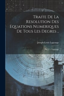 Front cover_Traite De La Resolution Des Equations Numeriques De Tous Les Degres ..