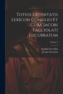 Front cover_Totius Latinitatis Lexicon Consilio Et Cura Jacobi Facciolati Lucubratum; Volume 3