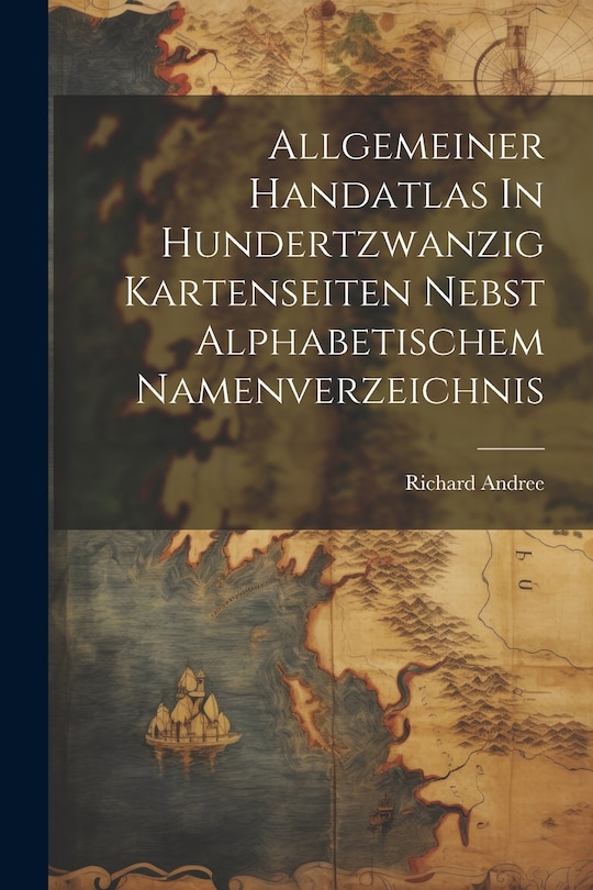 Front cover_Allgemeiner Handatlas In Hundertzwanzig Kartenseiten Nebst Alphabetischem Namenverzeichnis