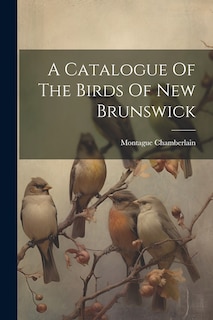 Front cover_A Catalogue Of The Birds Of New Brunswick