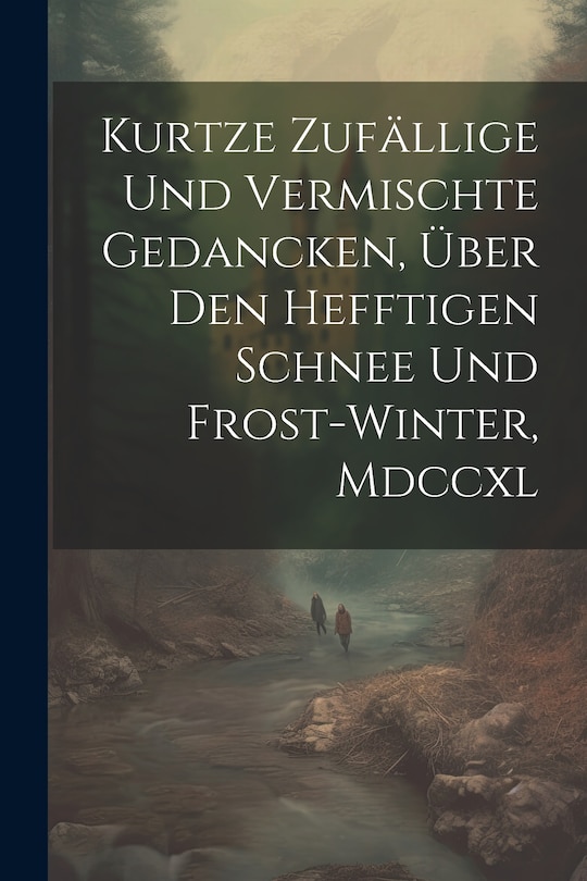 Couverture_Kurtze Zufällige Und Vermischte Gedancken, Über Den Hefftigen Schnee Und Frost-winter, Mdccxl