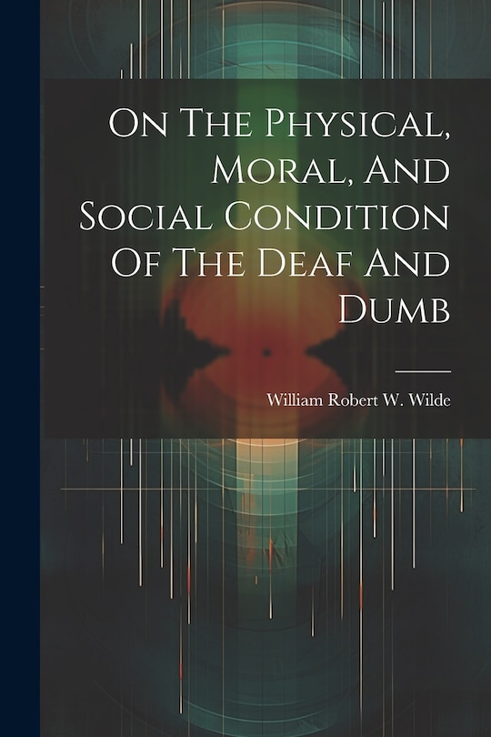 Couverture_On The Physical, Moral, And Social Condition Of The Deaf And Dumb