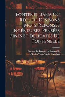 Front cover_Fontenelliana Ou Recueil Des Bons Mots, Reponses Ingénieuses, Pensées Fines Et Délicates De Fontenelle
