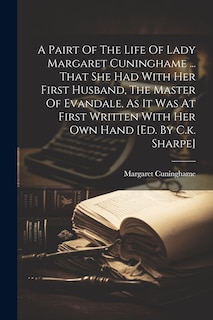 Front cover_A Pairt Of The Life Of Lady Margaret Cuninghame ... That She Had With Her First Husband, The Master Of Evandale, As It Was At First Written With Her Own Hand [ed. By C.k. Sharpe]