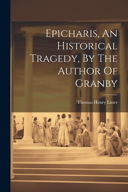 Front cover_Epicharis, An Historical Tragedy, By The Author Of Granby