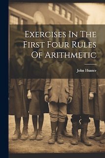 Front cover_Exercises In The First Four Rules Of Arithmetic