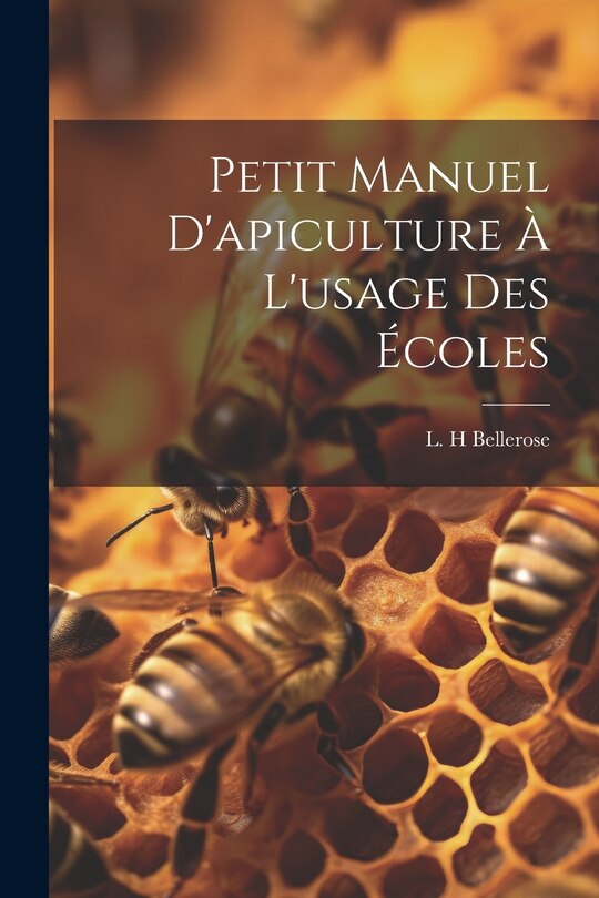 Couverture_Petit Manuel D'apiculture À L'usage Des Écoles