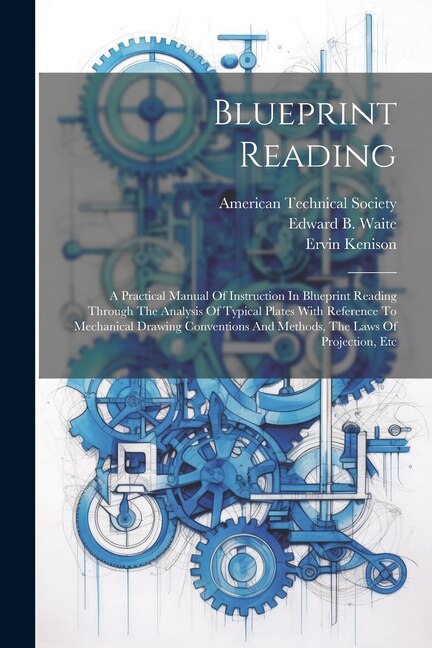 Couverture_Blueprint Reading; A Practical Manual Of Instruction In Blueprint Reading Through The Analysis Of Typical Plates With Reference To Mechanical Drawing Conventions And Methods, The Laws Of Projection, Etc