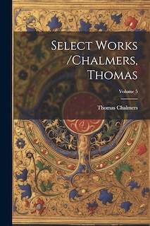 Front cover_Select Works /chalmers, Thomas; Volume 5