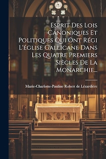 Couverture_Esprit Des Lois Canoniques Et Politiques Qui Ont Régi L'église Gallicane Dans Les Quatre Premiers Siècles De La Monarchie...