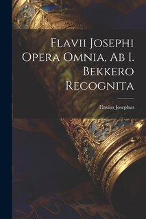 Couverture_Flavii Josephi Opera Omnia, Ab I. Bekkero Recognita
