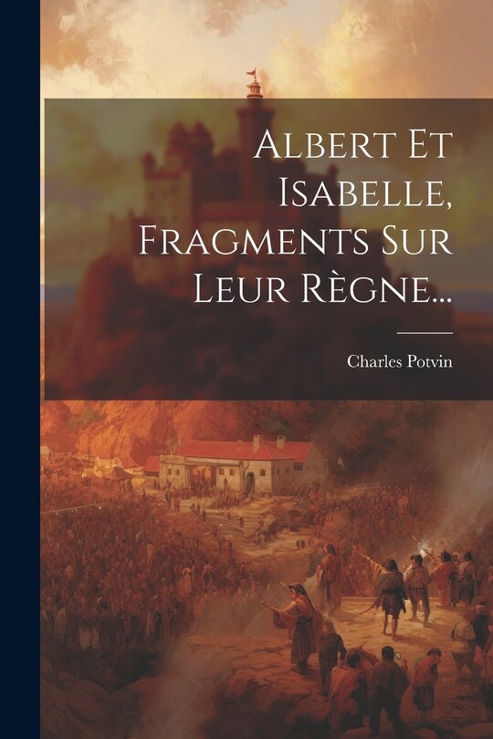 Front cover_Albert Et Isabelle, Fragments Sur Leur R&egrave;gne...
