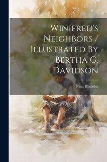 Front cover_Winifred's Neighbors / Illustrated By Bertha G. Davidson