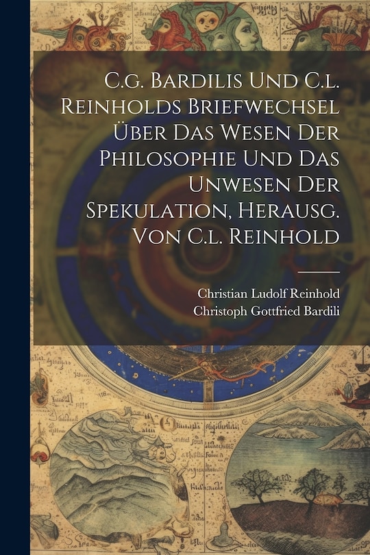 Couverture_C.g. Bardilis Und C.l. Reinholds Briefwechsel Über Das Wesen Der Philosophie Und Das Unwesen Der Spekulation, Herausg. Von C.l. Reinhold