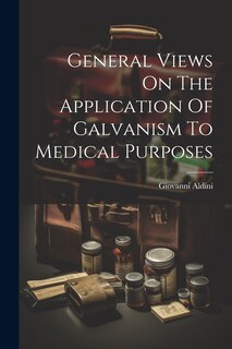 Front cover_General Views On The Application Of Galvanism To Medical Purposes