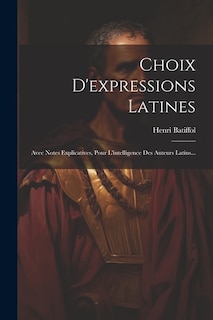 Choix D'expressions Latines: Avec Notes Explicatives, Pour L'intelligence Des Auteurs Latins...