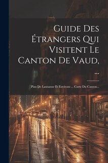 Couverture_Guide Des Étrangers Qui Visitent Le Canton De Vaud, ...