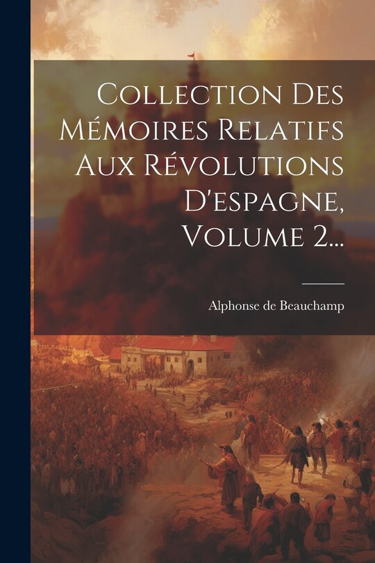 Couverture_Collection Des Mémoires Relatifs Aux Révolutions D'espagne, Volume 2...