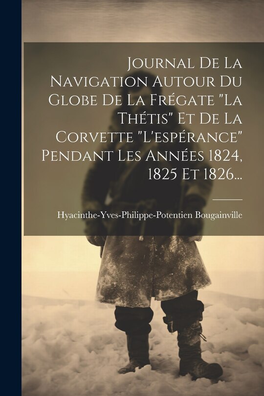 Couverture_Journal De La Navigation Autour Du Globe De La Frégate la Thétis Et De La Corvette l'espérance Pendant Les Années 1824, 1825 Et 1826...