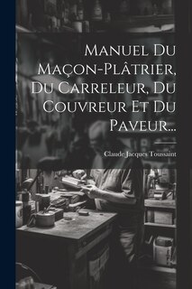 Front cover_Manuel Du Maçon-plâtrier, Du Carreleur, Du Couvreur Et Du Paveur...