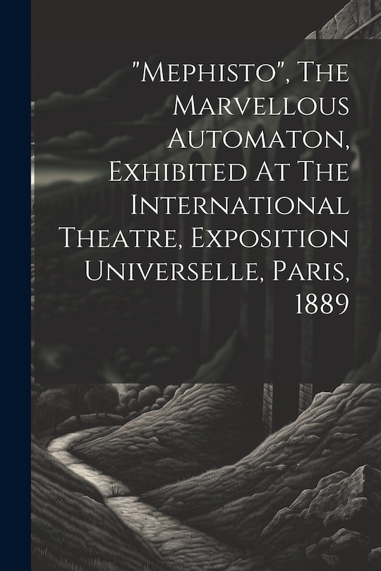 Couverture_mephisto, The Marvellous Automaton, Exhibited At The International Theatre, Exposition Universelle, Paris, 1889