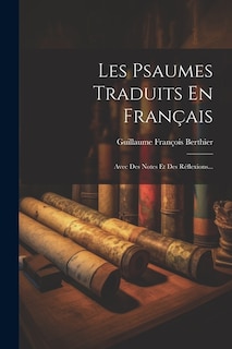 Les Psaumes Traduits En Français: Avec Des Notes Et Des Réflexions...