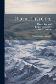 Notre Histoire: Québec-canada, Volume 5...