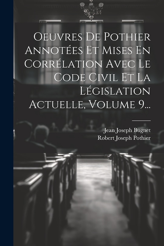 Front cover_Oeuvres De Pothier Annotées Et Mises En Corrélation Avec Le Code Civil Et La Législation Actuelle, Volume 9...