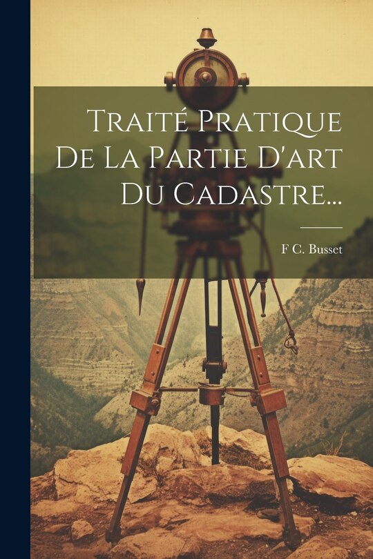 Front cover_Trait&eacute; Pratique De La Partie D'art Du Cadastre...