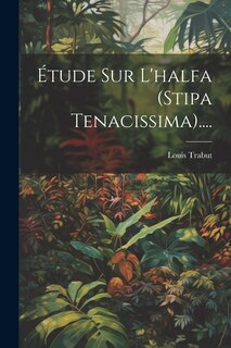 Front cover_&Eacute;tude Sur L'halfa (stipa Tenacissima)....