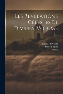Front cover_Les Révélations Célestes Et Divines, Volume 1...