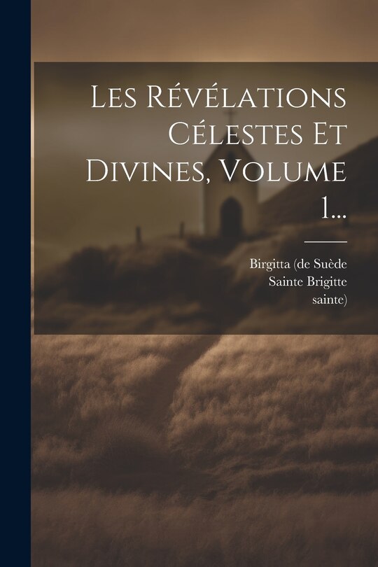 Front cover_Les Révélations Célestes Et Divines, Volume 1...